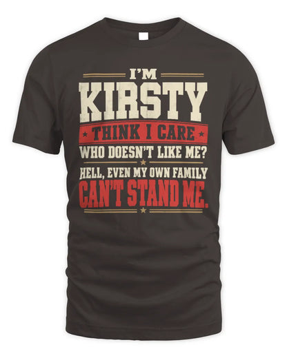 KIRSTY-KTL06-H009 I’m [NAME] – Think I Care? Personalized Funny T-Shirt - Unisex Standard T-Shirt - Dark Chocolate