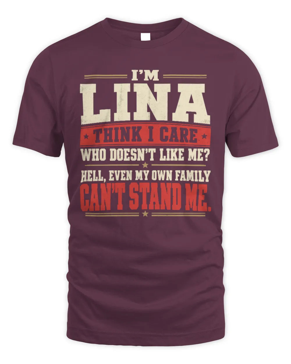 LINA-KTL06-H009 I’m [NAME] – Think I Care? Personalized Funny T-Shirt - Unisex Standard T-Shirt - Maroon