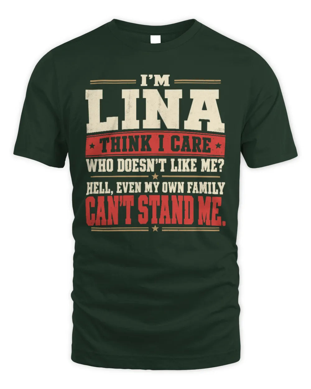 LINA-KTL06-H009 I’m [NAME] – Think I Care? Personalized Funny T-Shirt - Unisex Standard T-Shirt - Forest Green