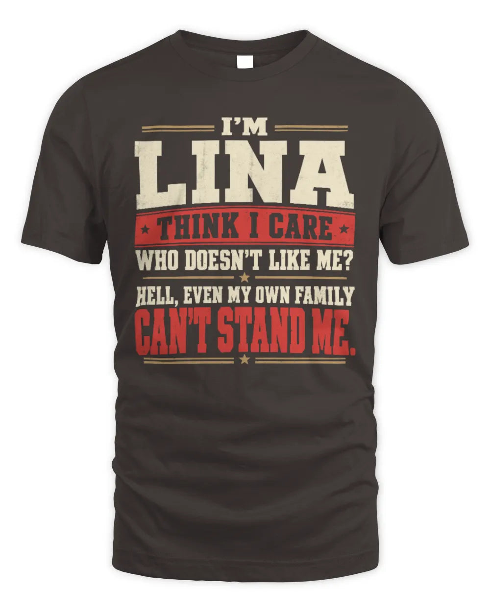 LINA-KTL06-H009 I’m [NAME] – Think I Care? Personalized Funny T-Shirt - Unisex Standard T-Shirt - Dark Chocolate