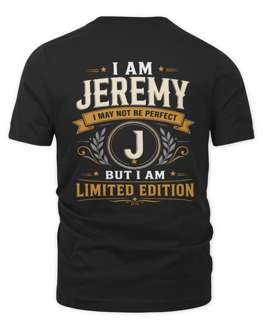 JEREMY KT88-V9 - Personalized “I Am NAME I May Not Be Perfect, But I Am Limited Edition” - Unisex Premium T-Shirt - Black