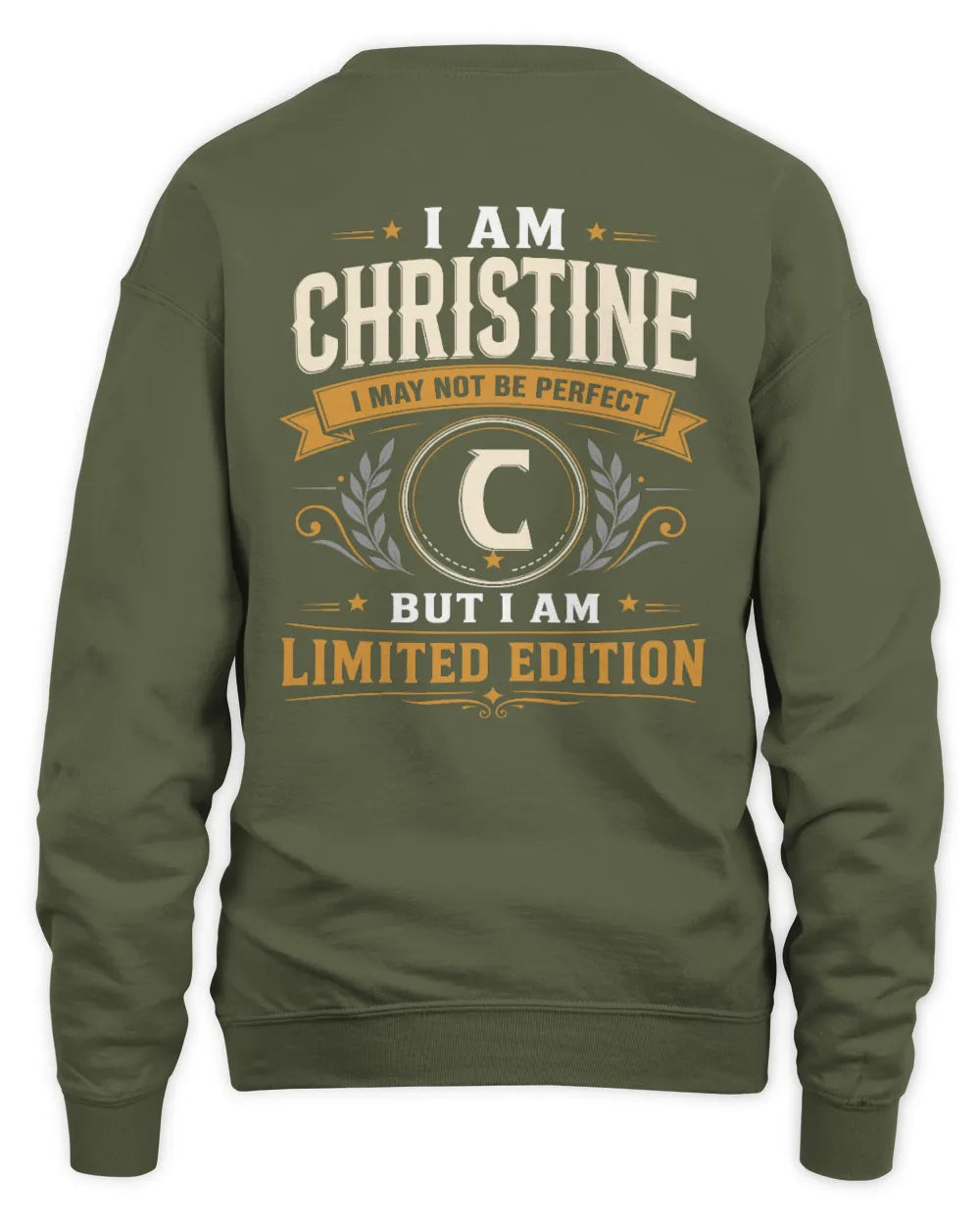 CHRISTINE KT88-V9 - Personalized “I Am NAME I May Not Be Perfect, But I Am Limited Edition” - Unisex Sweatshirt - Military Green