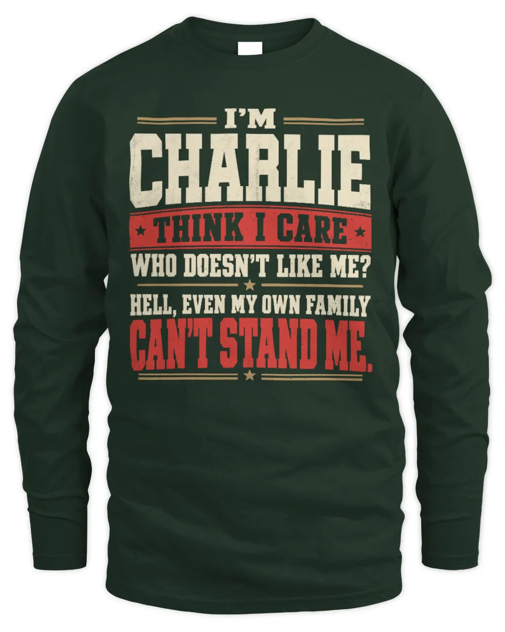 CHARLIE-KTL06-H009 I’m [NAME] – Think I Care? Personalized Funny T-Shirt - Men's Long Sleeved T-Shirt - Forest Green