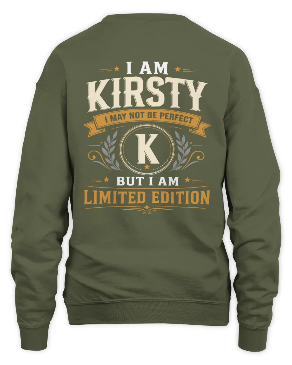 KIRSTY KT88-V9 - Personalized “I Am NAME I May Not Be Perfect, But I Am Limited Edition” - Unisex Sweatshirt - Military Green