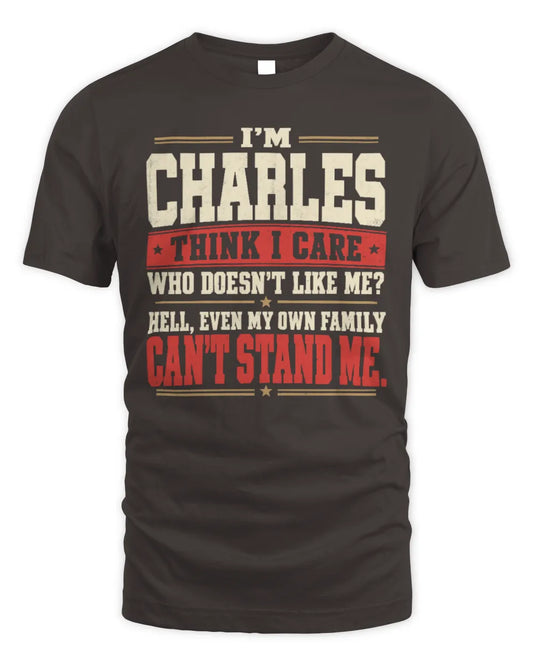 CHARLES-KTL06-H009 I’m [NAME] – Think I Care? Personalized Funny T-Shirt - Unisex Standard T-Shirt - Dark Chocolate