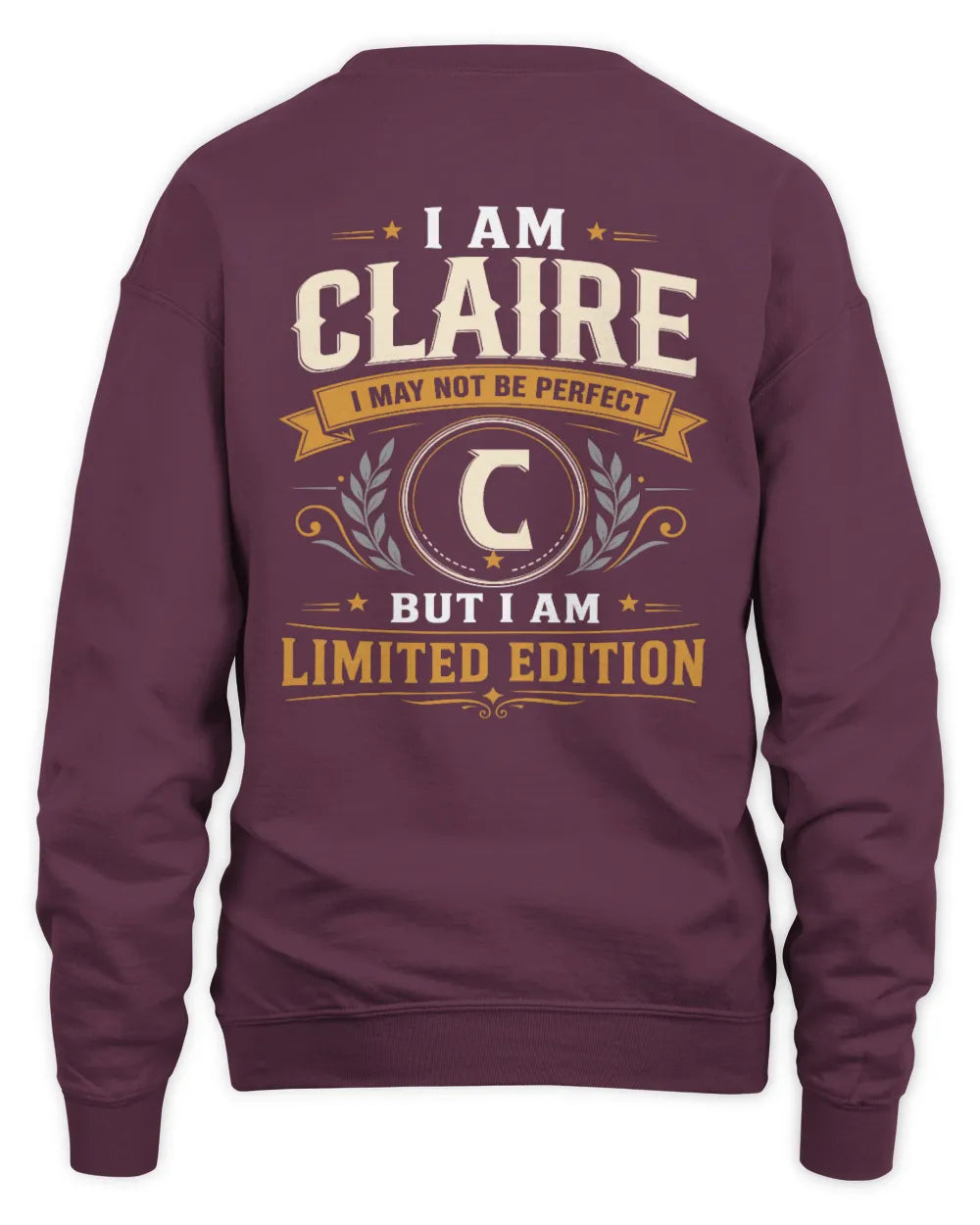 CLAIRE KT88-V9 - Personalized “I Am NAME I May Not Be Perfect, But I Am Limited Edition” - Unisex Sweatshirt - Maroon
