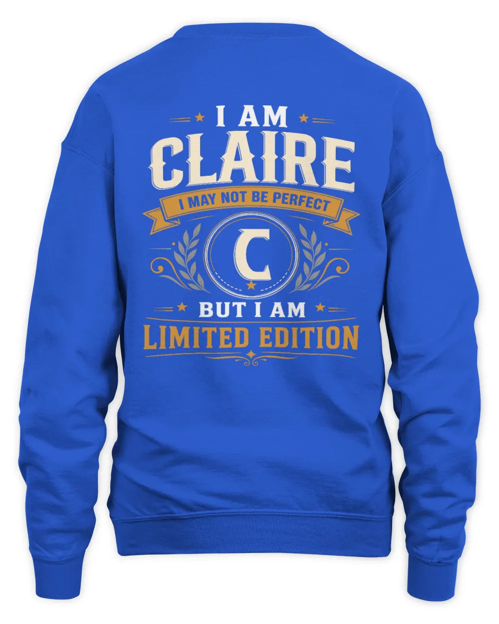 CLAIRE KT88-V9 - Personalized “I Am NAME I May Not Be Perfect, But I Am Limited Edition” - Unisex Sweatshirt - Royal