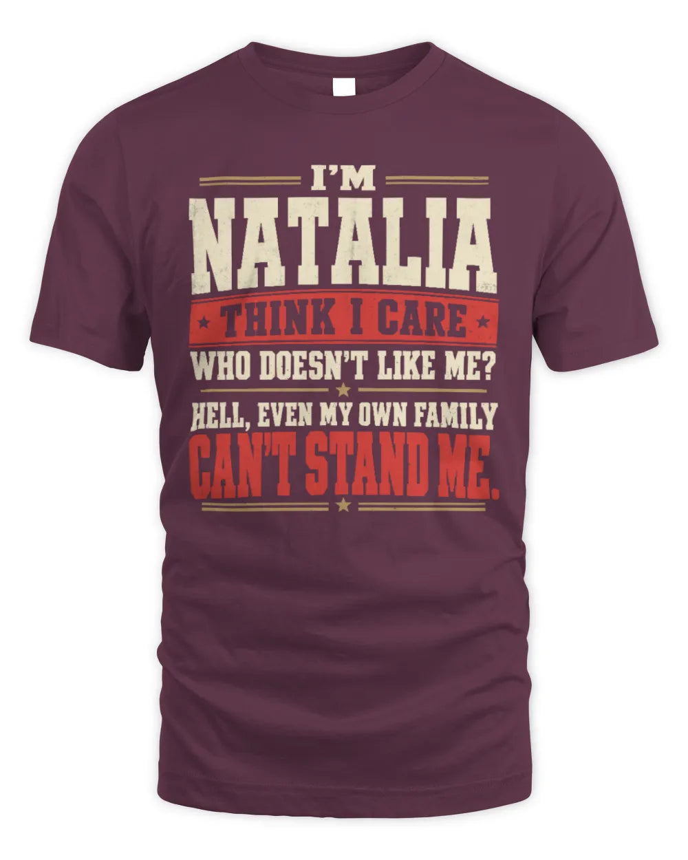 NATALIA-KTL06-H009 I’m [NAME] – Think I Care? Personalized Funny T-Shirt - Unisex Standard T-Shirt - Maroon