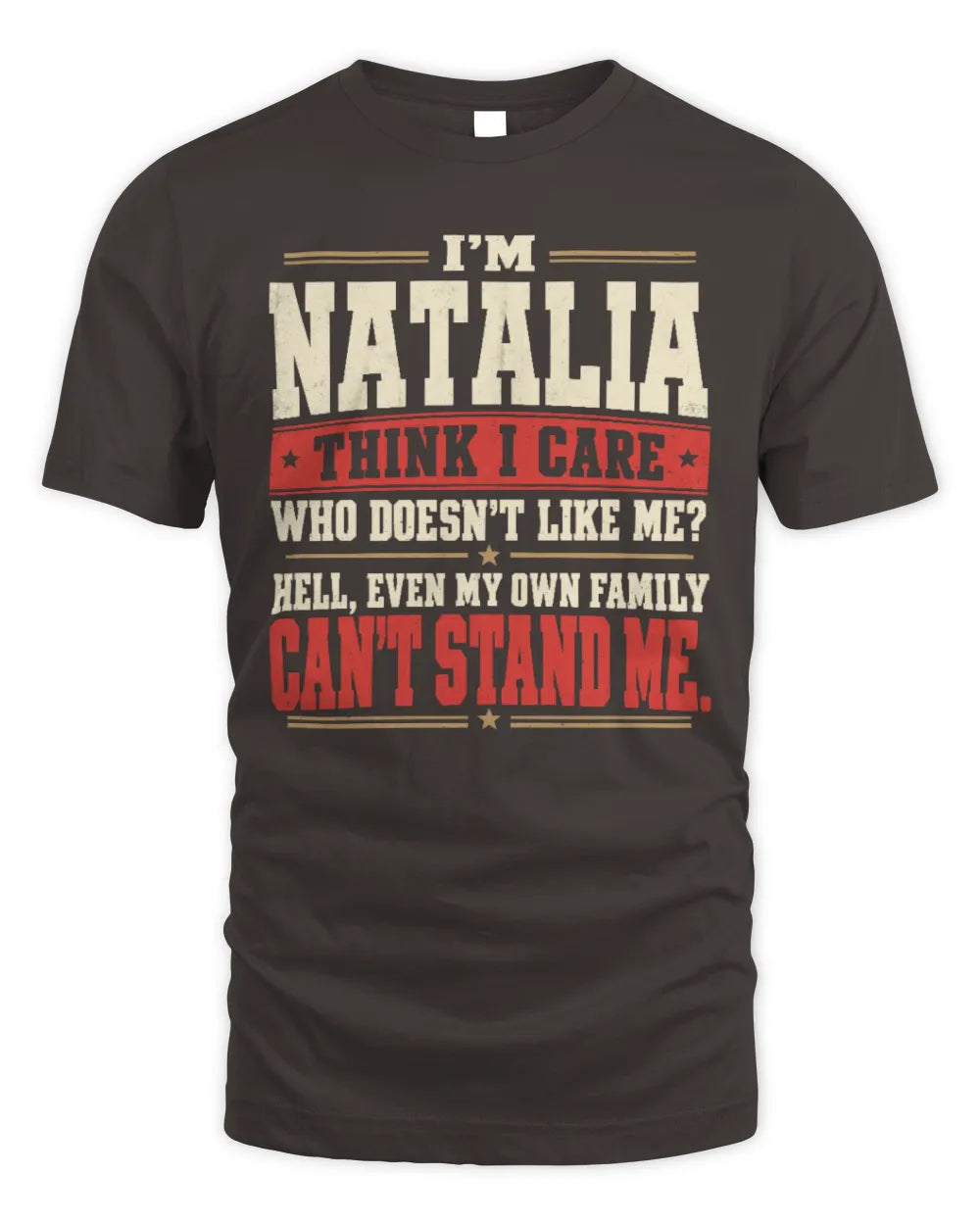 NATALIA-KTL06-H009 I’m [NAME] – Think I Care? Personalized Funny T-Shirt - Unisex Standard T-Shirt - Dark Chocolate