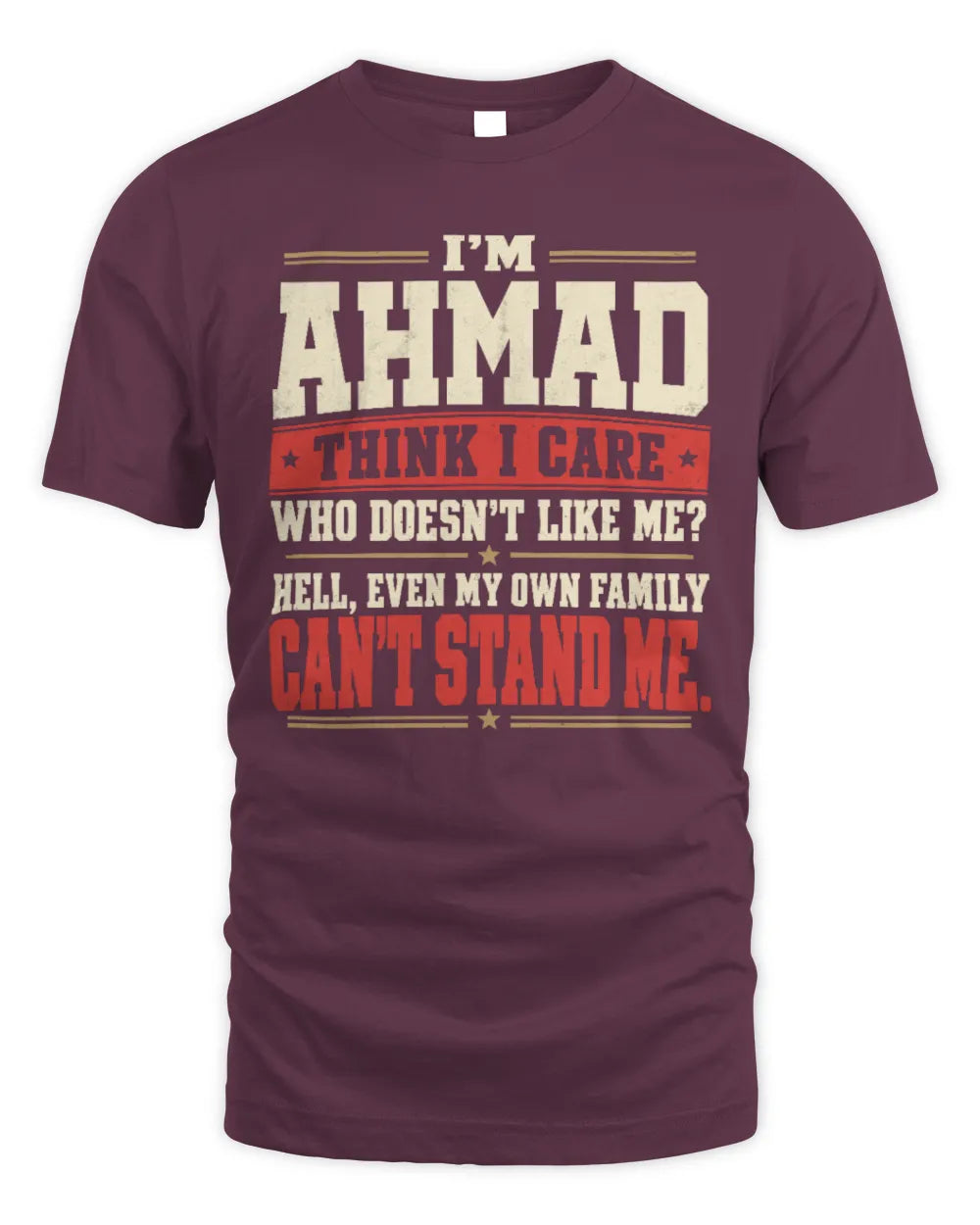 AHMAD-KTL06-H009 I’m [NAME] – Think I Care? Personalized Funny T-Shirt - Unisex Standard T-Shirt - Maroon