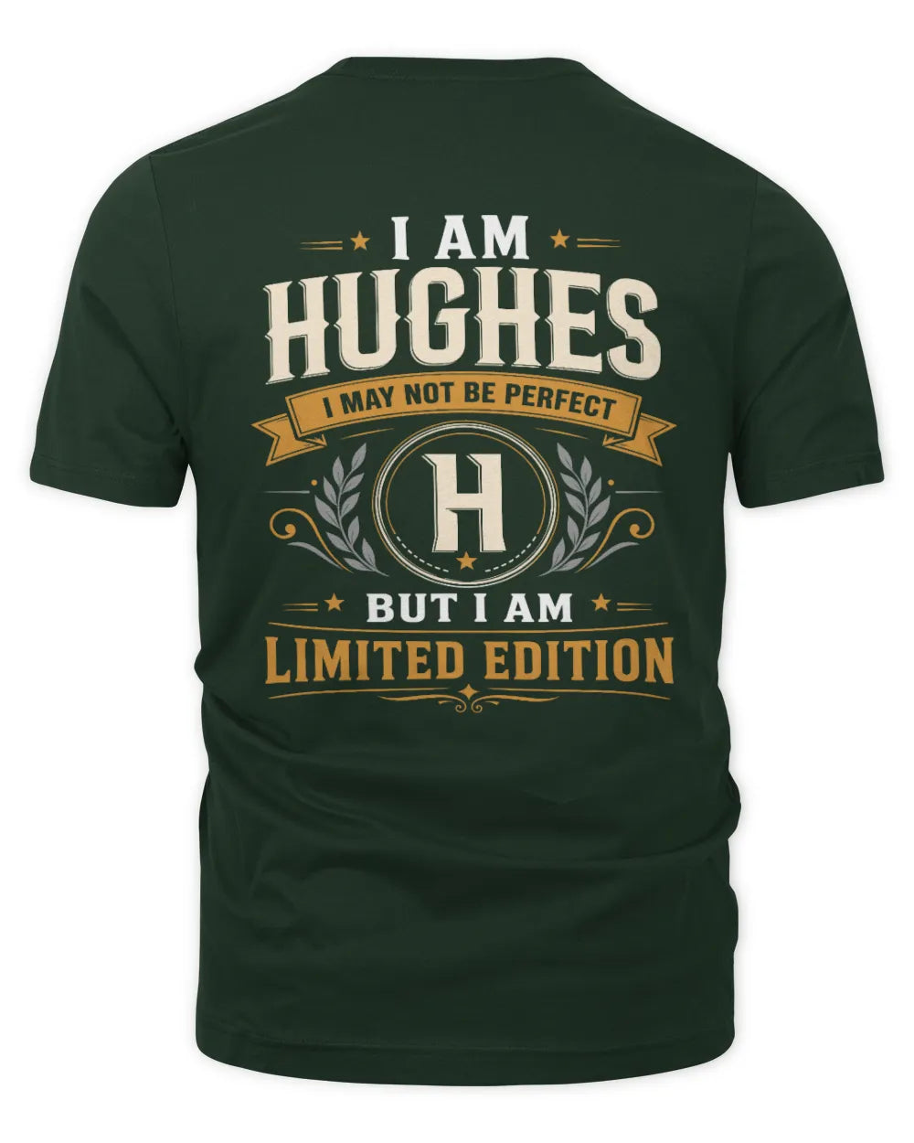 HUGHES KT88-V9 - Personalized “I Am NAME I May Not Be Perfect, But I Am Limited Edition” - Unisex Premium T-Shirt - Forest Green