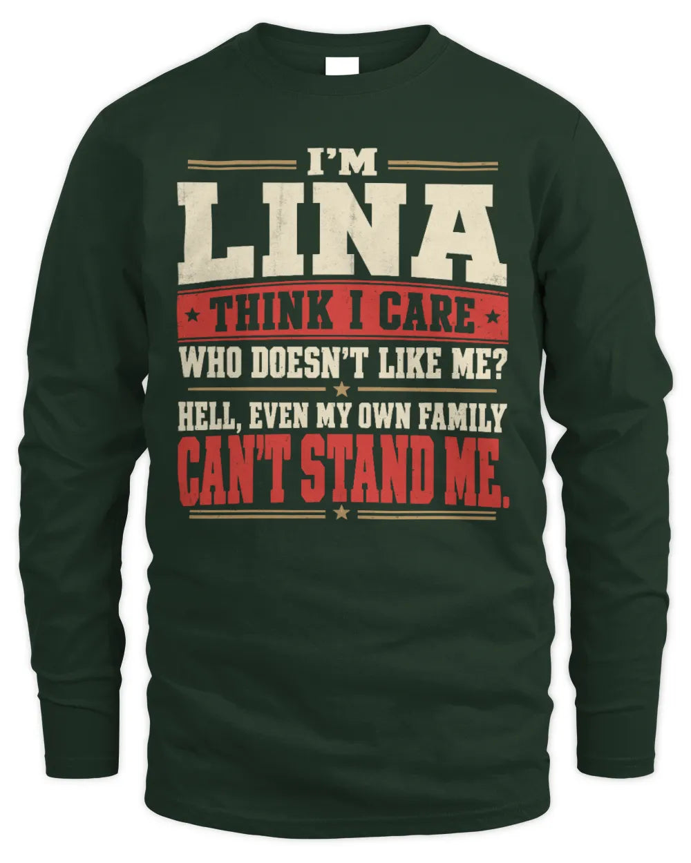 LINA-KTL06-H009 I’m [NAME] – Think I Care? Personalized Funny T-Shirt - Men's Long Sleeved T-Shirt - Forest Green