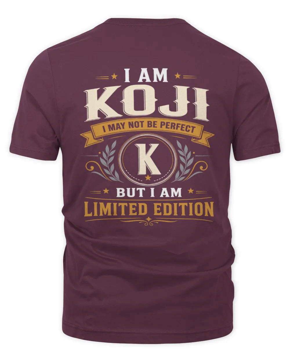 KOJI KT88-V9 - Personalized “I Am NAME I May Not Be Perfect, But I Am Limited Edition” - Unisex Premium T-Shirt - Maroon