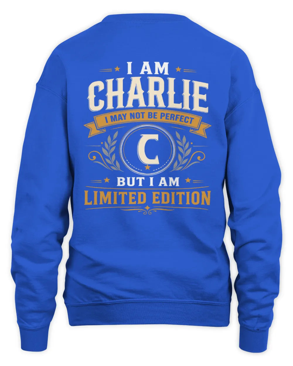 CHARLIE KT88-V9 - Personalized “I Am NAME I May Not Be Perfect, But I Am Limited Edition” - Unisex Sweatshirt - Royal