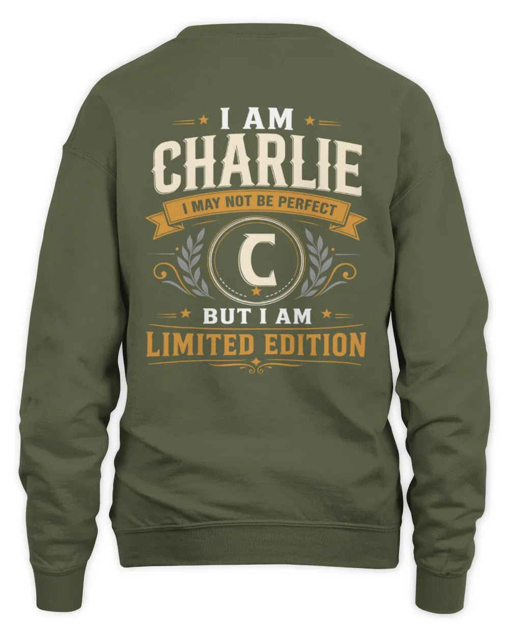 CHARLIE KT88-V9 - Personalized “I Am NAME I May Not Be Perfect, But I Am Limited Edition” - Unisex Sweatshirt - Military Green