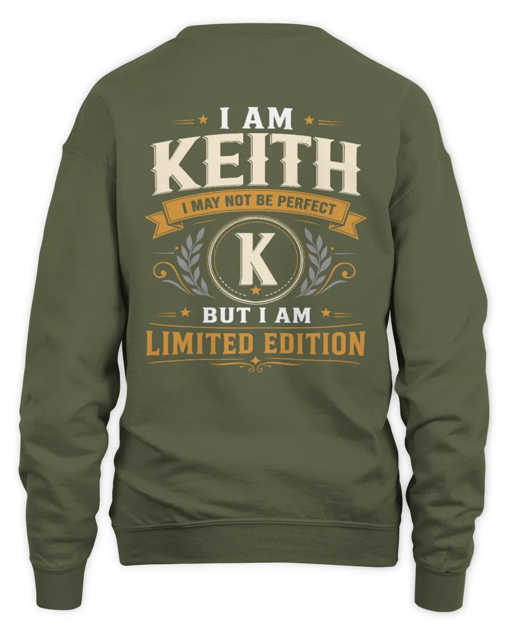 KEITH KT88-V9 - Personalized “I Am NAME I May Not Be Perfect, But I Am Limited Edition” - Unisex Sweatshirt - Military Green