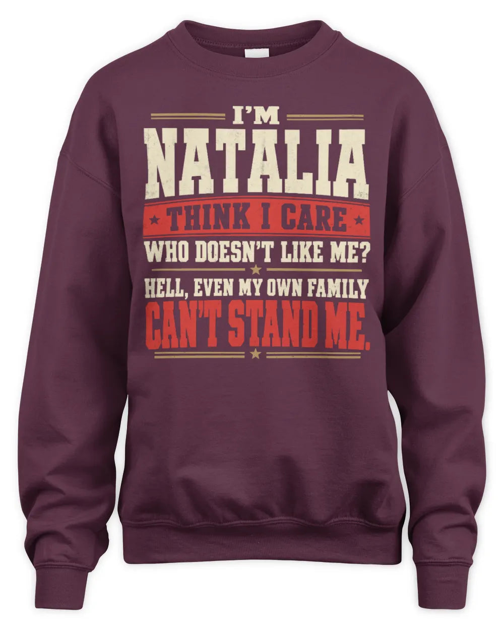 NATALIA-KTL06-H009 I’m [NAME] – Think I Care? Personalized Funny T-Shirt - Unisex Sweatshirt - Maroon