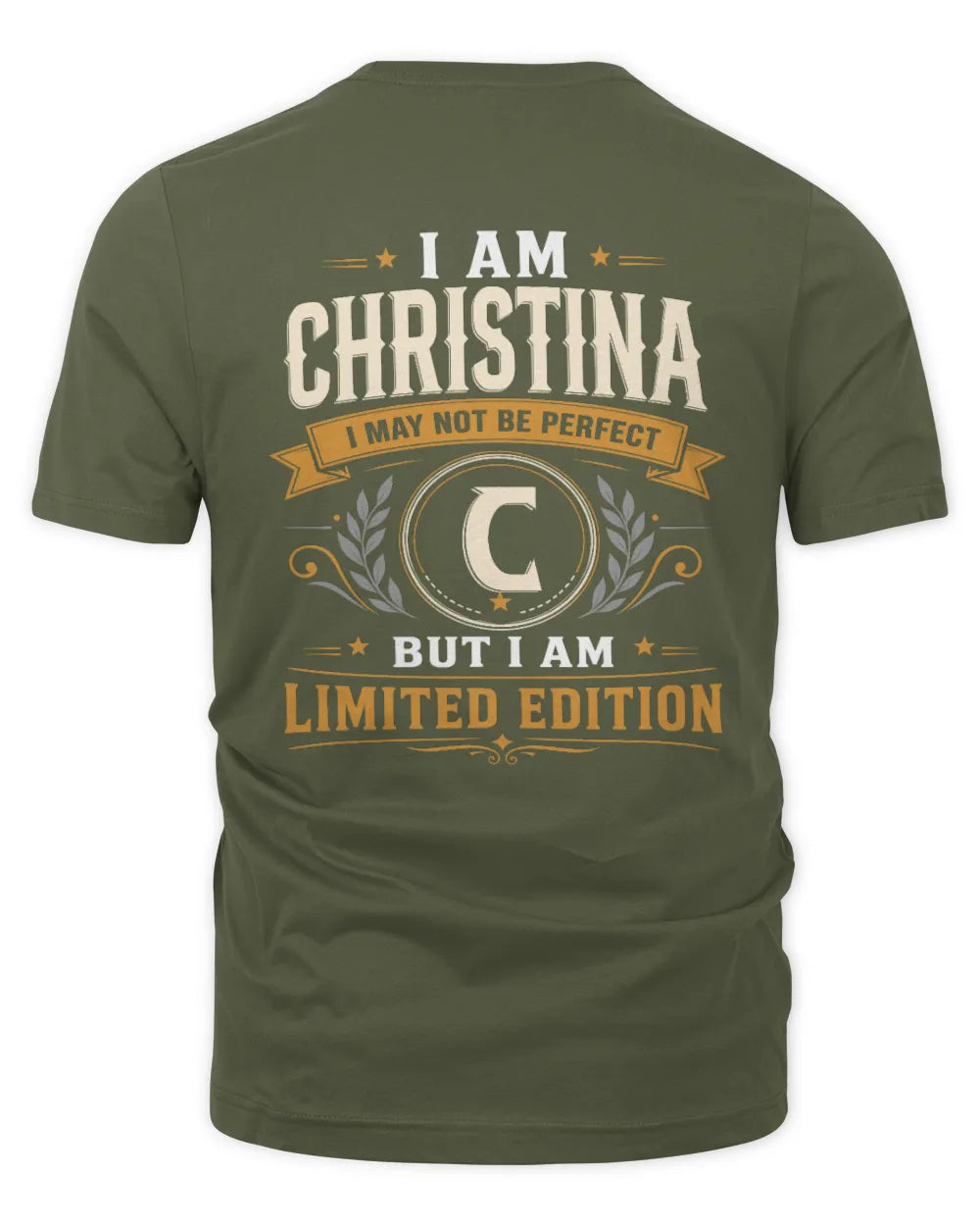 CHRISTINA KT88-V9 - Personalized “I Am NAME I May Not Be Perfect, But I Am Limited Edition” - Unisex Premium T-Shirt - Military Green