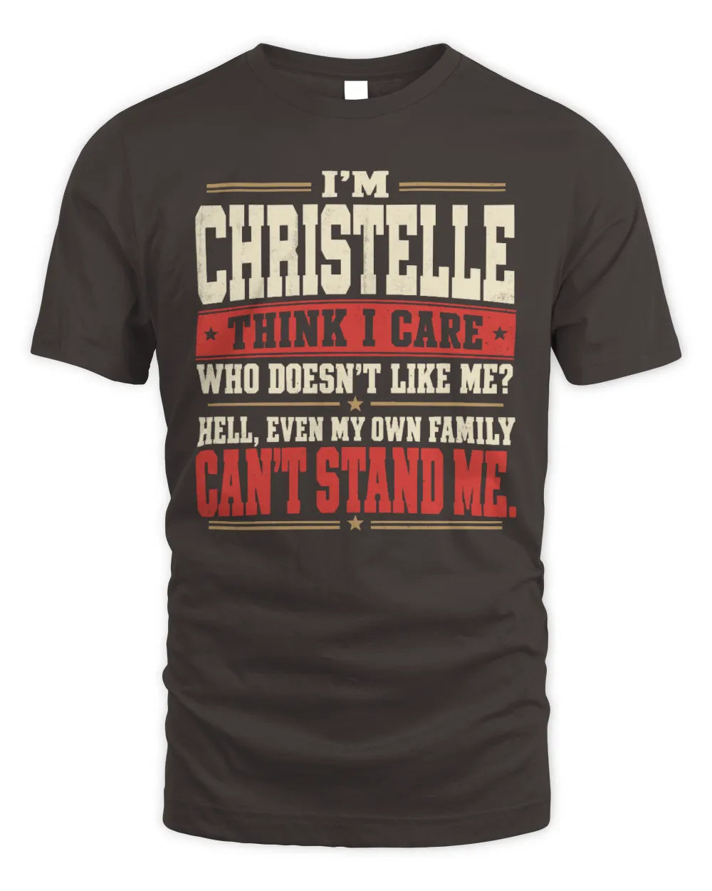 CHRISTELLE-KTL06-H009 I’m [NAME] – Think I Care? Personalized Funny T-Shirt - Unisex Standard T-Shirt - Dark Chocolate