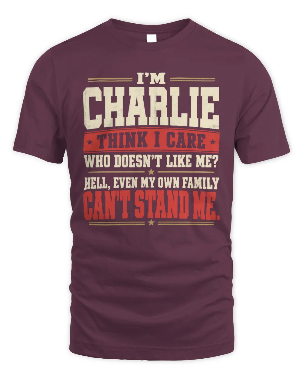 CHARLIE-KTL06-H009 I’m [NAME] – Think I Care? Personalized Funny T-Shirt - Unisex Standard T-Shirt - Maroon