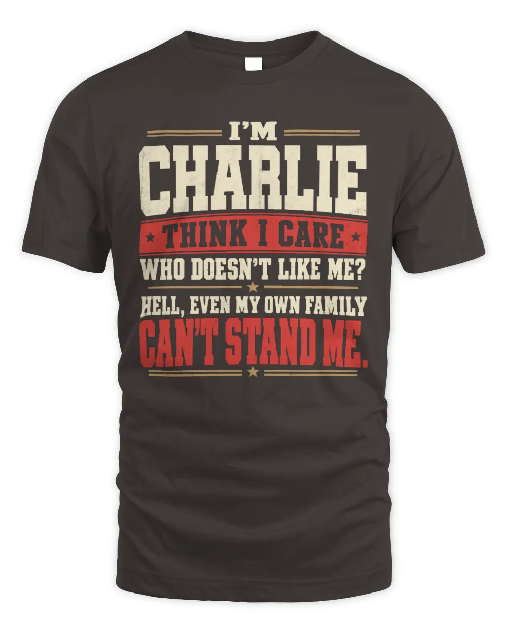 CHARLIE-KTL06-H009 I’m [NAME] – Think I Care? Personalized Funny T-Shirt - Unisex Standard T-Shirt - Dark Chocolate