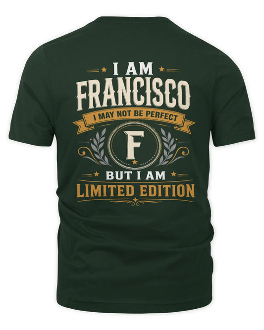FRANCISCO KT88-V9 - Personalized “I Am NAME I May Not Be Perfect, But I Am Limited Edition” - Unisex Premium T-Shirt - Forest Green