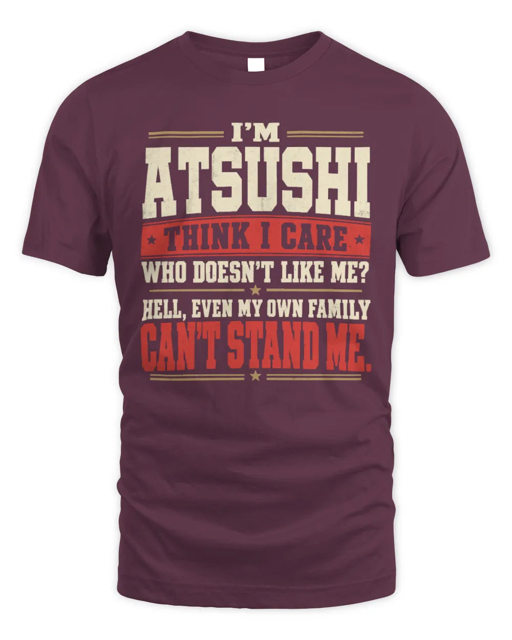 ATSUSHI-KTL06-H009 I’m [NAME] – Think I Care? Personalized Funny T-Shirt - Unisex Standard T-Shirt - Maroon