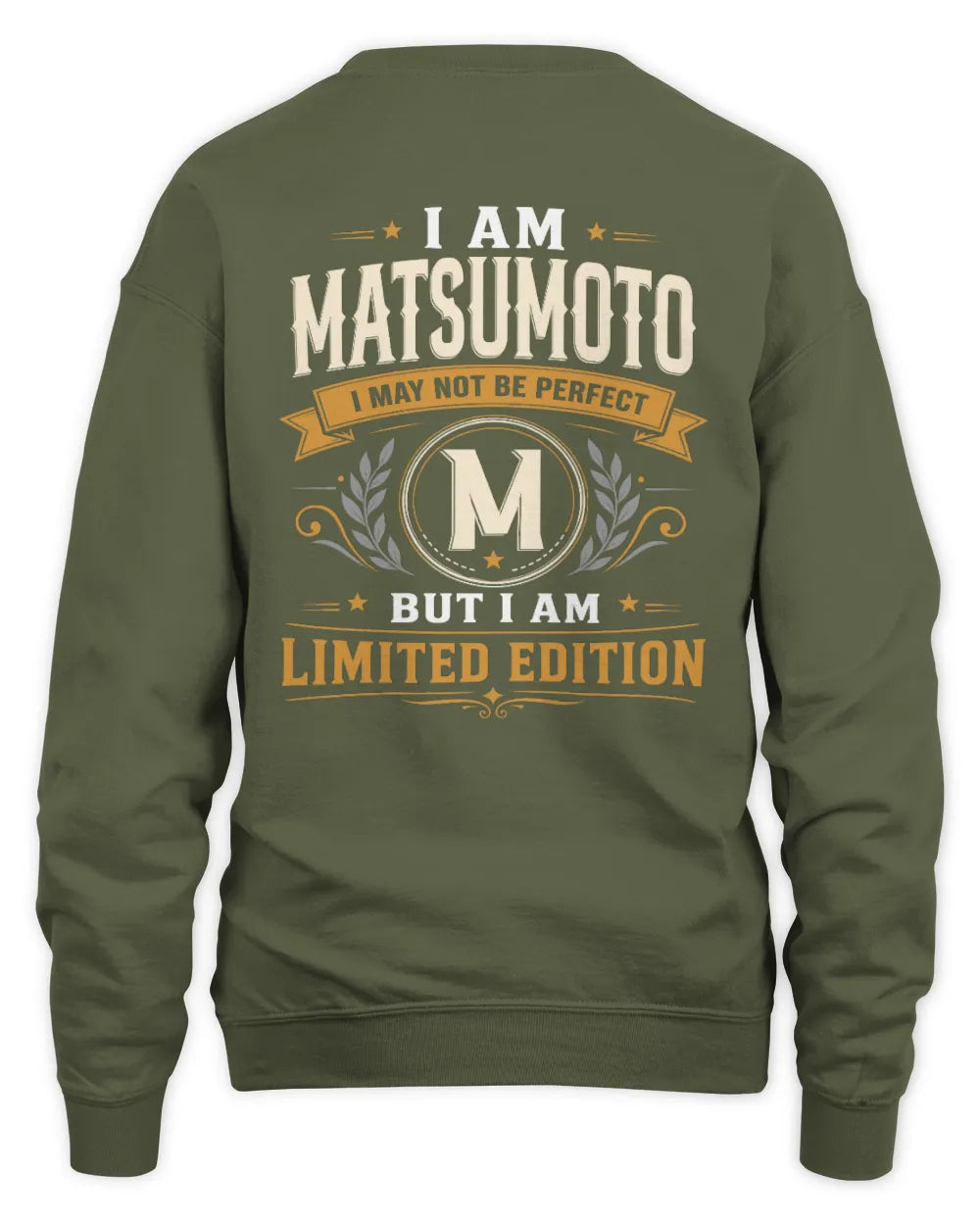 MATSUMOTO KT88-V9 - Personalized “I Am NAME I May Not Be Perfect, But I Am Limited Edition” - Unisex Sweatshirt - Military Green