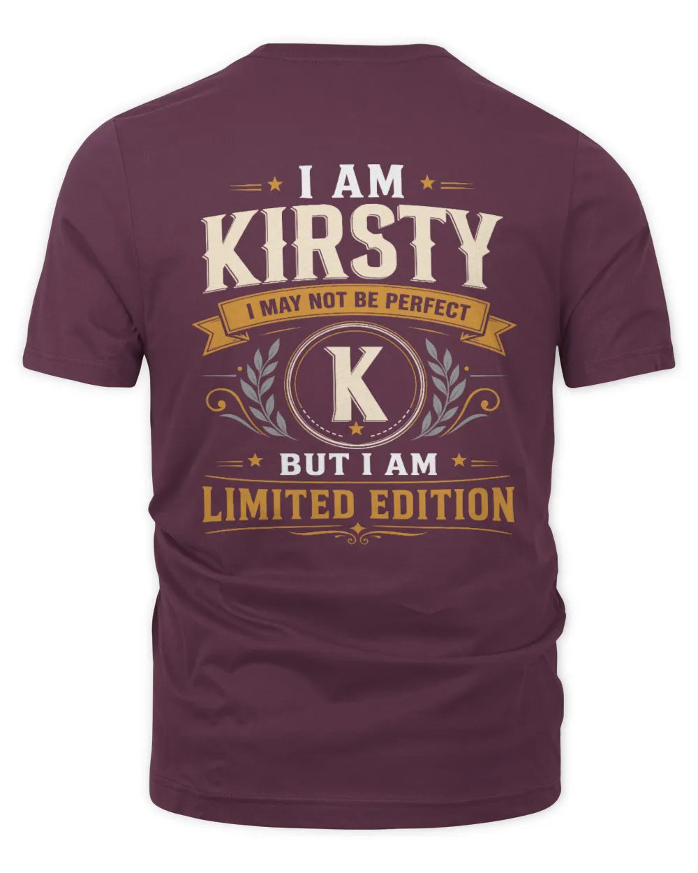 KIRSTY KT88-V9 - Personalized “I Am NAME I May Not Be Perfect, But I Am Limited Edition” - Unisex Premium T-Shirt - Maroon