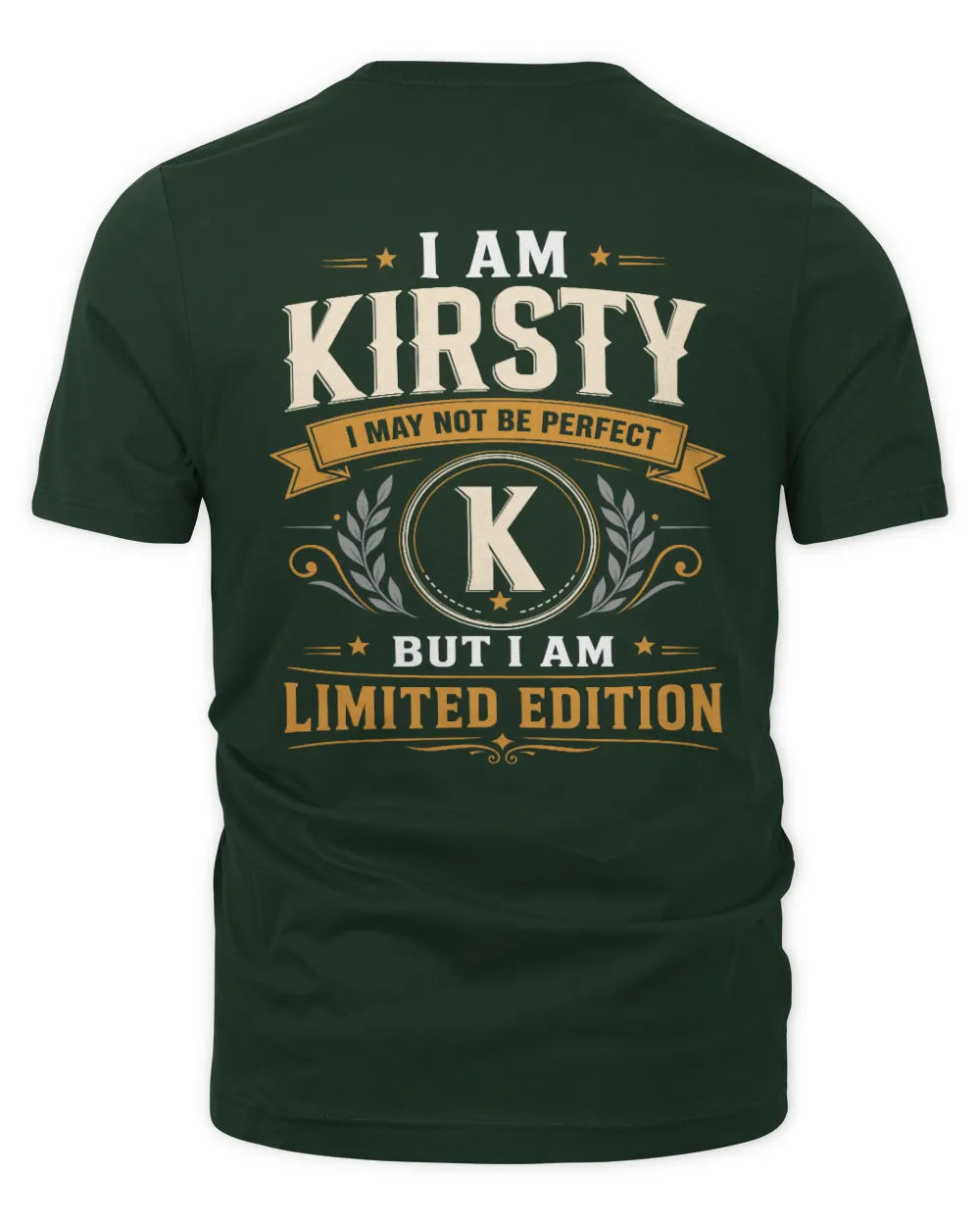 KIRSTY KT88-V9 - Personalized “I Am NAME I May Not Be Perfect, But I Am Limited Edition” - Unisex Premium T-Shirt - Forest Green