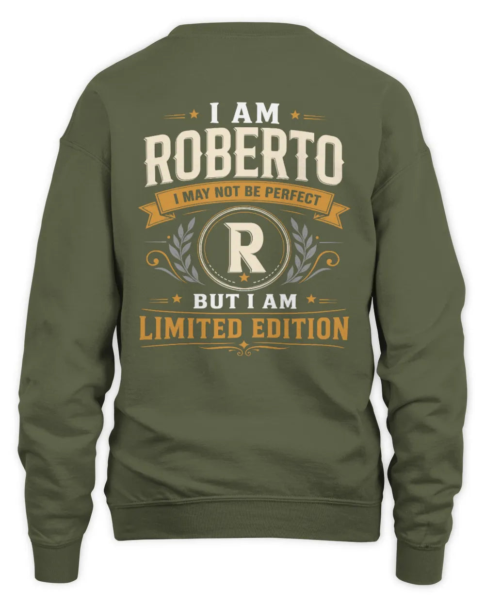 ROBERTO KT88-V9 - Personalized “I Am NAME I May Not Be Perfect, But I Am Limited Edition” - Unisex Sweatshirt - Military Green