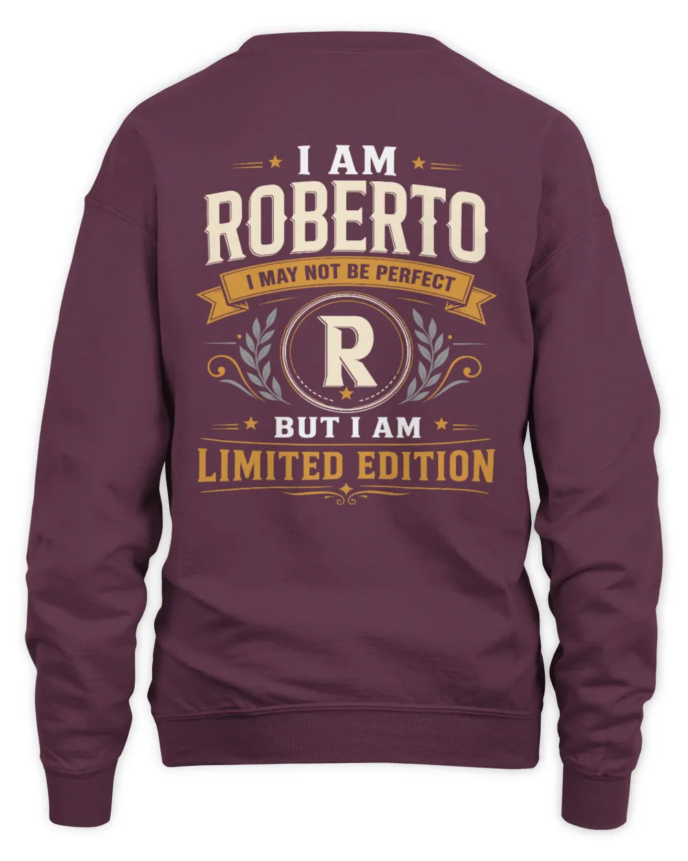 ROBERTO KT88-V9 - Personalized “I Am NAME I May Not Be Perfect, But I Am Limited Edition” - Unisex Sweatshirt - Maroon