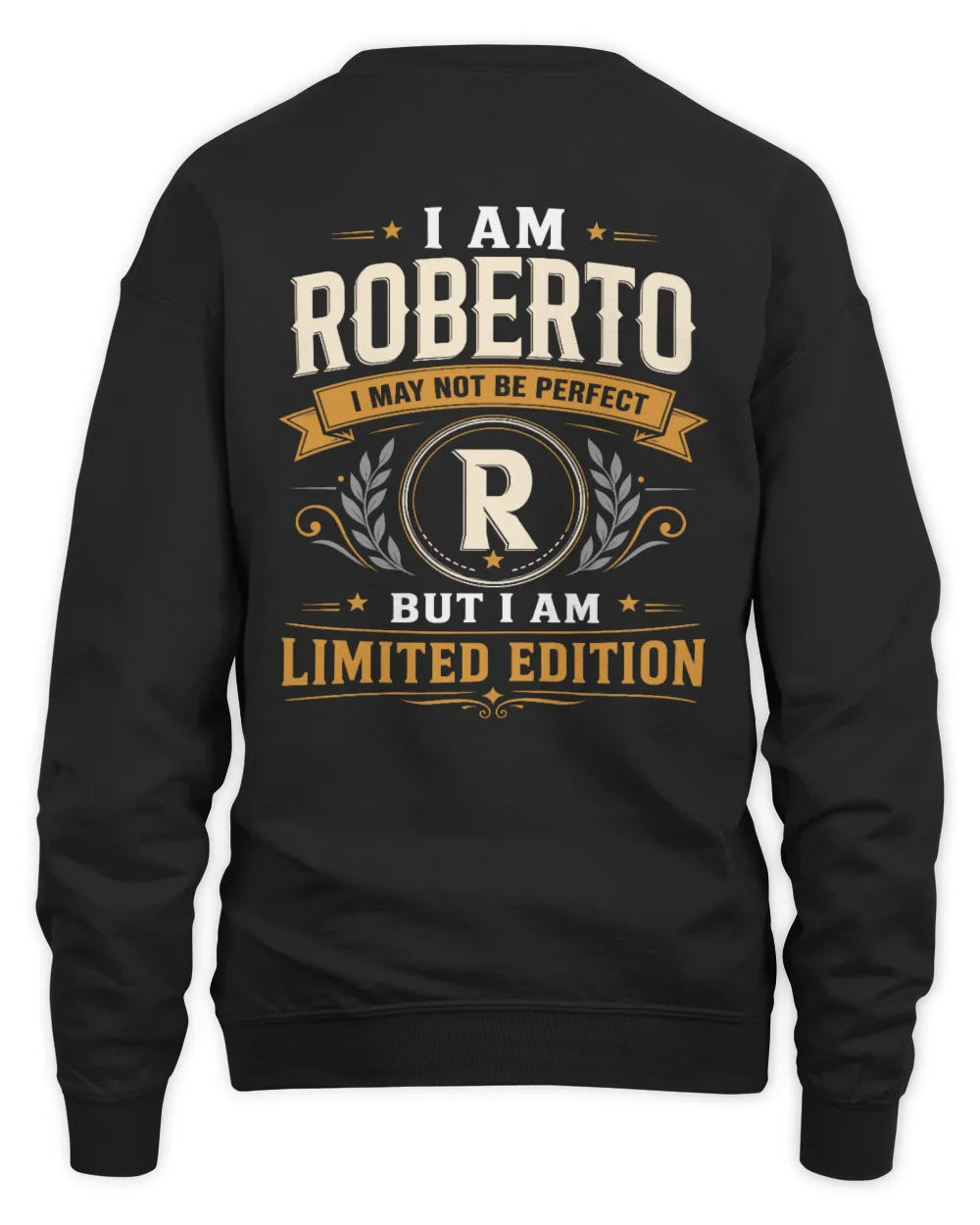 ROBERTO KT88-V9 - Personalized “I Am NAME I May Not Be Perfect, But I Am Limited Edition” - Unisex Sweatshirt - Black