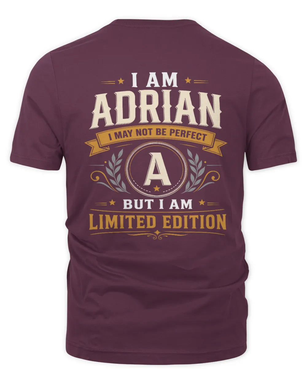 ADRIAN KT88-V9 - Personalized “I Am NAME I May Not Be Perfect, But I Am Limited Edition” - Unisex Premium T-Shirt - Maroon