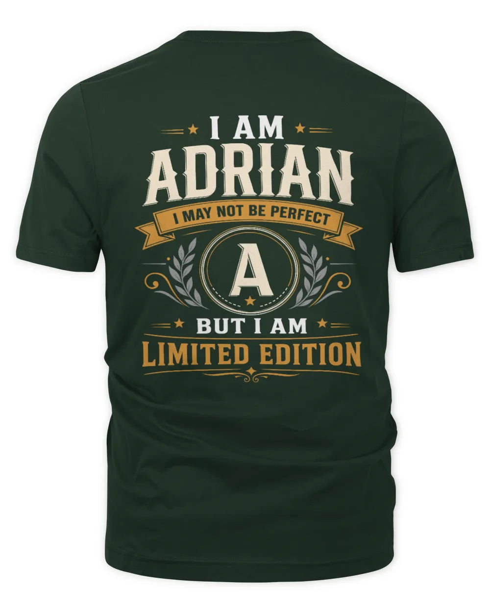 ADRIAN KT88-V9 - Personalized “I Am NAME I May Not Be Perfect, But I Am Limited Edition” - Unisex Premium T-Shirt - Forest Green