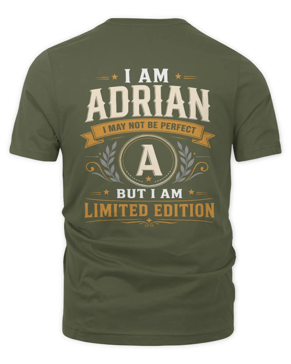 ADRIAN KT88-V9 - Personalized “I Am NAME I May Not Be Perfect, But I Am Limited Edition” - Unisex Premium T-Shirt - Military Green