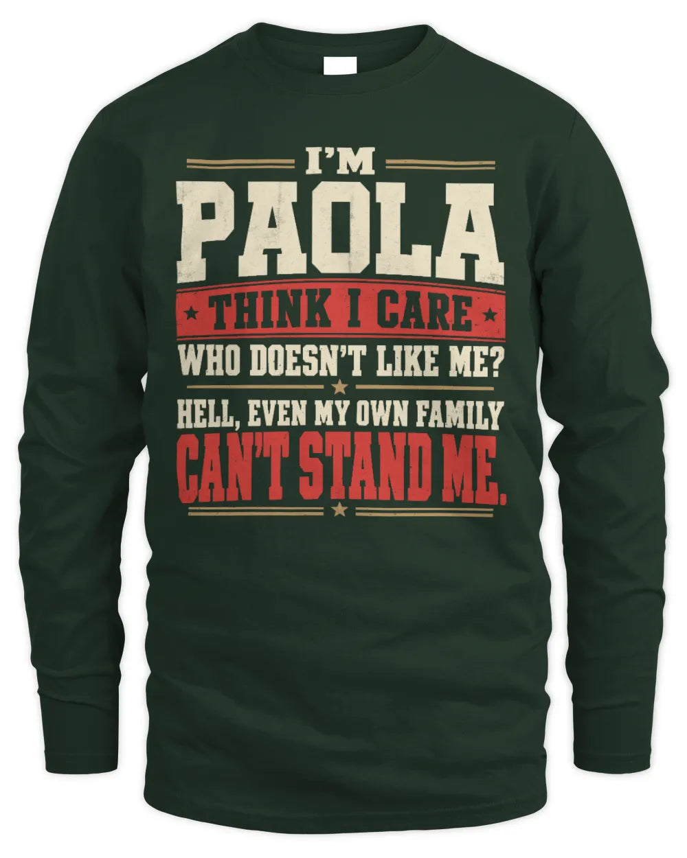PAOLA-KTL06-H009 I’m [NAME] – Think I Care? Personalized Funny T-Shirt - Men's Long Sleeved T-Shirt - Forest Green