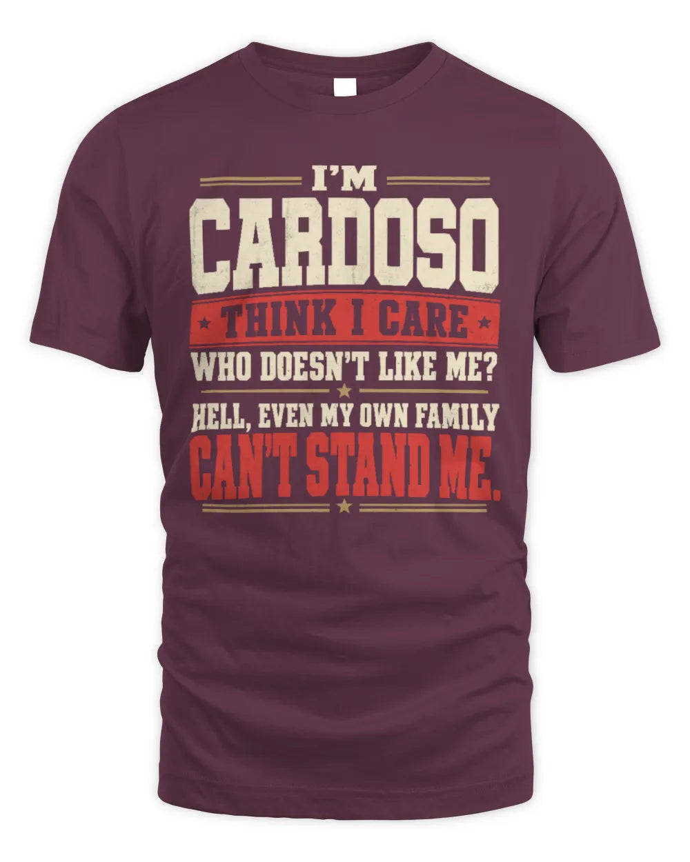 CARDOSO-KTL06-H009 I’m [NAME] – Think I Care? Personalized Funny T-Shirt - Unisex Standard T-Shirt - Maroon