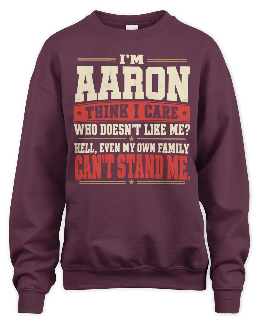 AARON-KTL06-H009 I’m [NAME] – Think I Care? Personalized Funny T-Shirt - Unisex Sweatshirt - Maroon