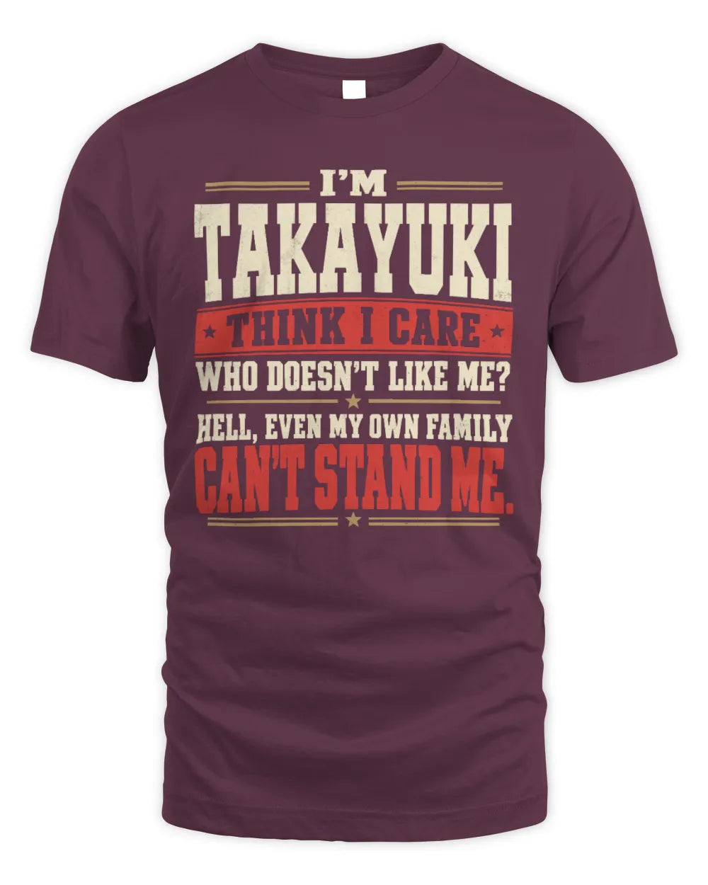 TAKAYUKI-KTL06-H009 I’m [NAME] – Think I Care? Personalized Funny T-Shirt - Unisex Standard T-Shirt - Maroon