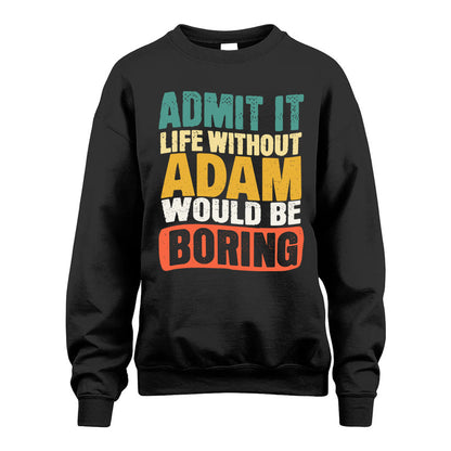 ADAM 1TT-KT79–Personalized Funny Quote Apparel “Life Without NAME Would Be Boring”