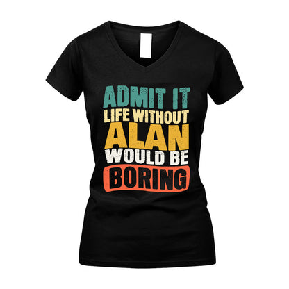 ALAN 1TT-KT79–Personalized Funny Quote Apparel “Life Without NAME Would Be Boring”