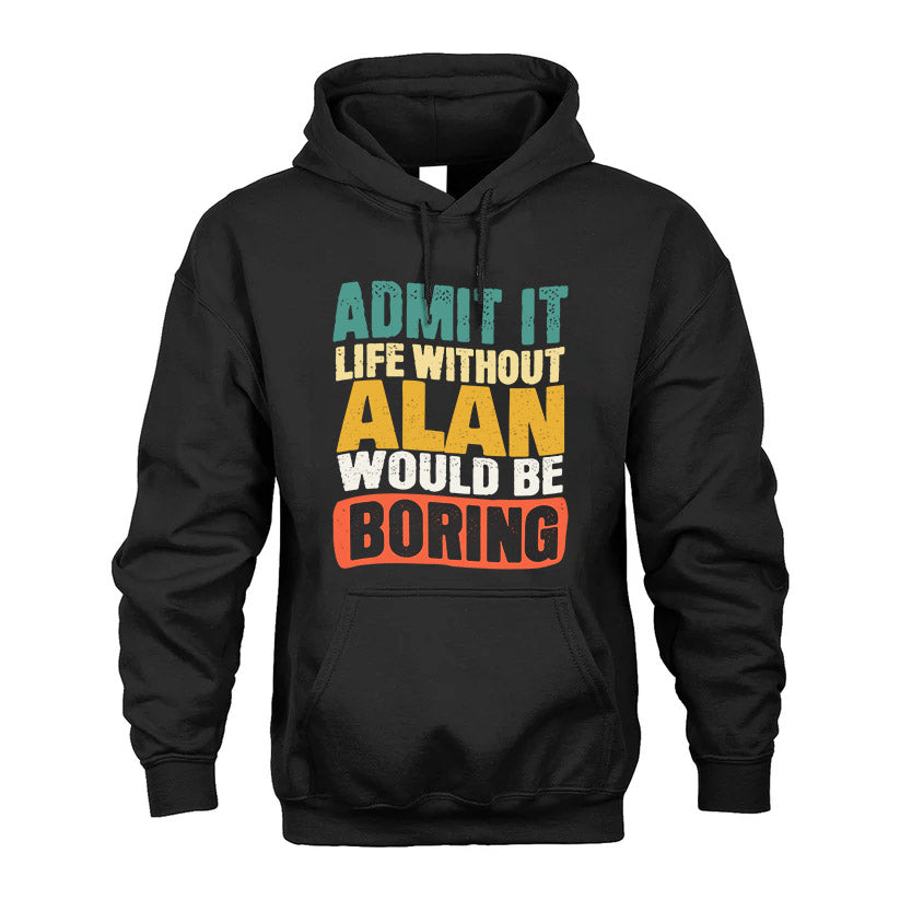 ALAN 1TT-KT79–Personalized Funny Quote Apparel “Life Without NAME Would Be Boring”