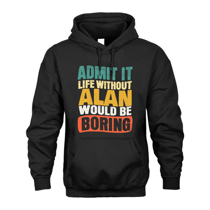 ALAN 1TT-KT79–Personalized Funny Quote Apparel “Life Without NAME Would Be Boring”
