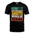 ANNETTE 1TT-KT79–Personalized Funny Quote Apparel “Life Without NAME Would Be Boring”