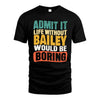BAILEY 1TT-KT79–Personalized Funny Quote Apparel “Life Without NAME Would Be Boring”