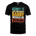 BARRY 1TT-KT79–Personalized Funny Quote Apparel “Life Without NAME Would Be Boring”