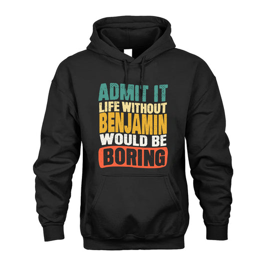 BENJAMIN 1TT-KT79–Personalized Funny Quote Apparel “Life Without NAME Would Be Boring”