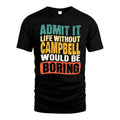 CAMPBELL 1TT-KT79–Personalized Funny Quote Apparel “Life Without NAME Would Be Boring”