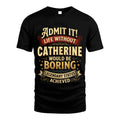 CATHERINE TT3-TK79 Personalized Funny Quote Apparel